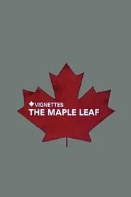 Canada Vignettes: The Maple Leaf movie poster