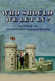 Who Should We Let In? Ian Hislop on the First Great Immigration Row movie poster