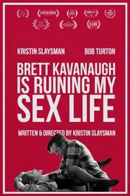 Brett Kavanaugh Is Ruining My Sex Life movie poster