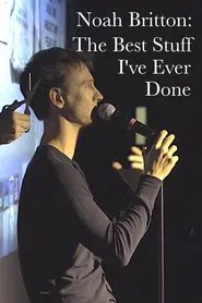 Noah Britton: The Best Stuff I've Ever Done movie poster