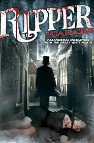 A Ripper in Canada: Paranormal Hauntings in the Great White North movie poster