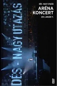 Dés László: Nagy utazás - Aréna koncert movie poster