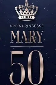 Mary 50 år - vi fejrer Danmarks kronprinsesse tv show poster