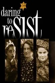 Daring to Resist: Three Women Face the Holocaust movie poster