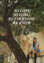 So Long, So Long To Everyone We Know movie poster