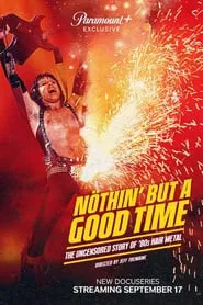 Nöthin' but a Good Time: The Uncensored Story of '80s Hair Metal tv show poster