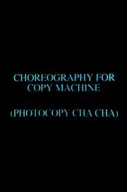 Choreography for Copy Machine (Photocopy Cha Cha) movie poster