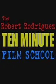 The Robert Rodriguez Ten Minute Film School movie poster