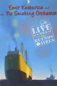 Emir Kusturica and the No Smoking Orchestra - Live is a Miracle in Buenos Aires movie poster