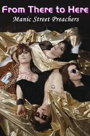 Manic Street Preachers: From There to Here movie poster