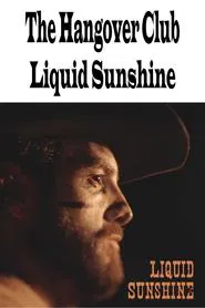 The Hangover Club - Liquid Sunshine movie poster