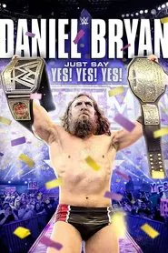 Daniel Bryan: Just Say Yes! Yes! Yes! movie poster