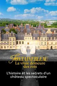Fontainebleau, la vraie demeure des rois movie poster