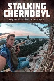 Stalking Chernobyl: Exploration After Apocalypse movie poster
