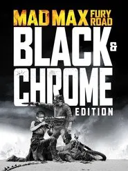 Mad Max: Fury Road - Black & Chrome Edition movie poster
