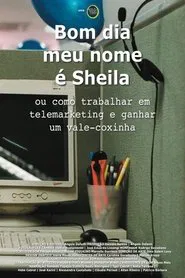 Bom Dia, Meu Nome é Sheila ou Como Trabalhar em Telemarketing e Ganhar um Vale-Coxinha movie poster