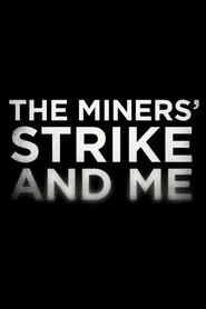 The Miners' Strike and Me movie poster