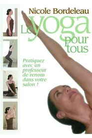 Nicole Bordeleau : Le Yoga pour tous movie poster