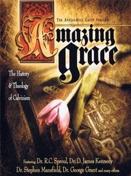 Amazing Grace: The History and Theology of Calvinism movie poster