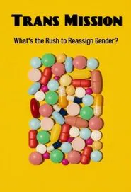 Trans Mission: What's the Rush to Reassign Gender? movie poster