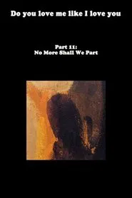 Do You Love Me Like I Love You (Part 11: No More Shall We Part) movie poster