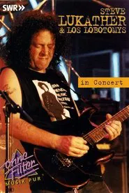 Steve Lukather & Los Lobotomys: In Concert Ohne Filter movie poster
