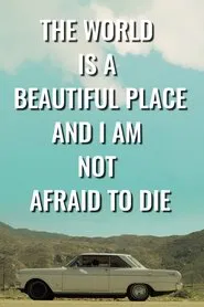 The World is a Beautiful Place and I Am Not Afraid to Die movie poster