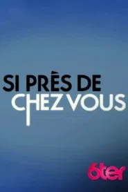 Si près de chez vous tv show poster