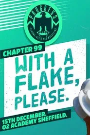 PROGRESS Chapter 99: With A Flake, Please movie poster
