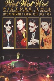 Wet Wet Wet – Picture This – All Around And In The Crowd Live At Wembley Arena, 30th July 1995 movie poster