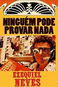 Ninguém Pode Provar Nada – A Inacreditável História de Ezequiel Neves movie poster