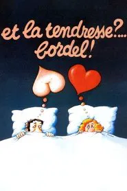 Et la tendresse ?… Bordel ! movie poster