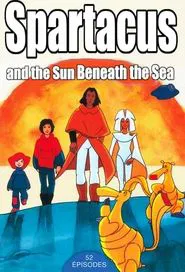 Spartakus and the Sun Beneath the Sea tv show poster