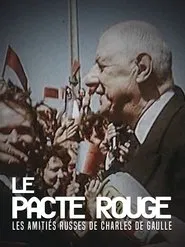 Le Pacte rouge. Les amitiés russes de Charles de Gaulle movie poster