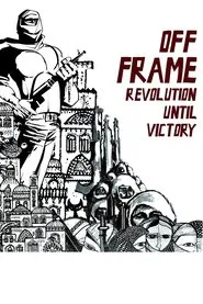 Off Frame AKA Revolution Until Victory movie poster