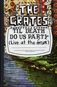 The Grates: Til Death Do Us Party (Live At The Forum) movie poster