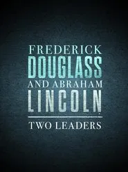 Frederick Douglass and Abraham Lincoln: Two Leaders movie poster