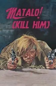 Matalo! (Kill Him) movie poster