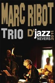 Marc Ribot Trio - Festival Djazz de Nevers 2011 movie poster