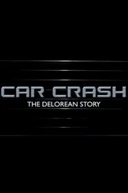 Car Crash: The Delorean Story movie poster