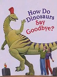 How Do Dinosaurs Say Goodbye? movie poster