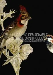 W.H. Hudson’s Remarkable Argentine Ornithology movie poster
