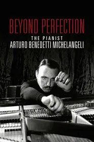 Beyond Perfection: The Pianist Arturo Benedetti Michelangeli movie poster