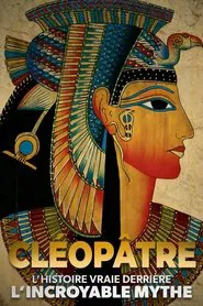 Cléopâtre : l'histoire vraie derrière l'incroyable mythe movie poster
