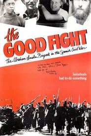 The Good Fight: The Abraham Lincoln Brigade in the Spanish Civil War movie poster