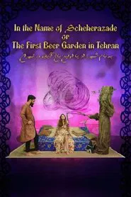 In The Name Of Scheherazade Or The First Beergarden In Tehran movie poster
