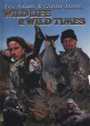 Eric Adams & Chester Moore's: Wild Life & Wild Times movie poster