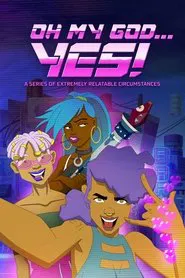 Oh My God... Yes! A Series of Extremely Relatable Circumstances tv show poster