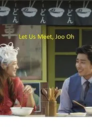 Let Us Meet, Joo Oh movie poster