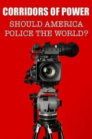 Poster da série Corridors of Power: Should America Police the World?